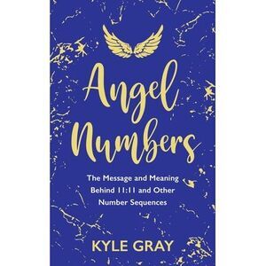 Angel Numbers: The Message and Meaning Behind 11:11 and Other Number Sequences -
